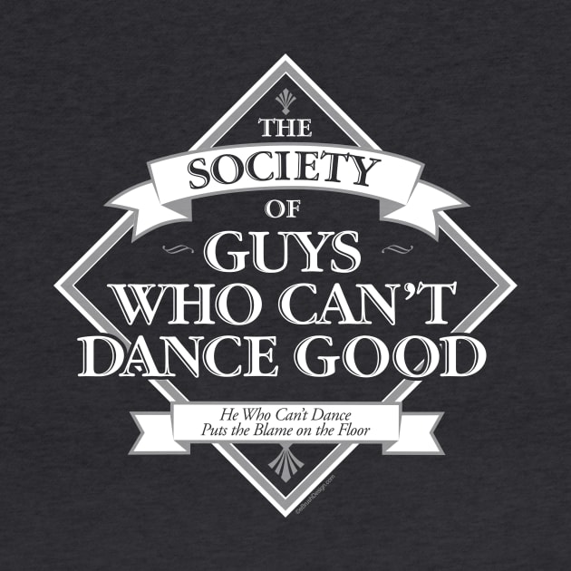 Society of Guys Who Can’t Dance Good by eBrushDesign